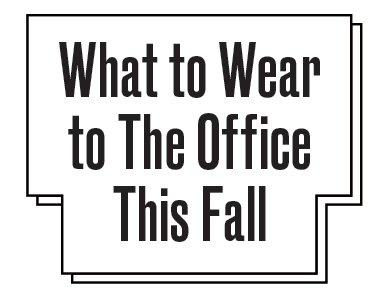 What to Wear to the Office This Fall